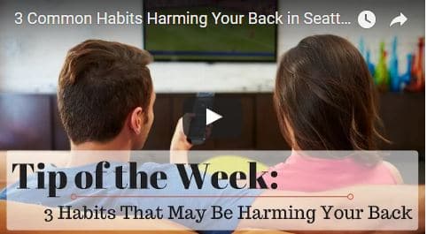 Chiropractic Seattle WA Tip of the Week - Habits Harming Your Back